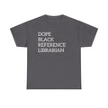 Dope Black Reference Librarian T-Shirt — Bold Typography Tee for Black Librarians & Library Lovers
